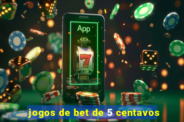 jogos de bet de 5 centavos